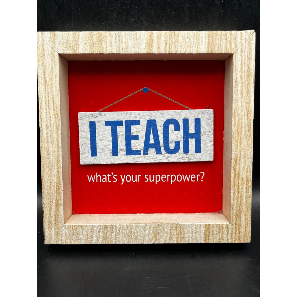 Tabletop Box Sign I TEACH Whats Your Superpower Wood Frame Red Accent 5" x 5"